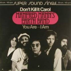 Manfred Mann's Earth Band : Don't Kill It Carol - You Are, I Am